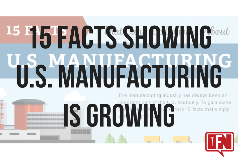 15 Facts Showing U.S. Manufacturing is Growing