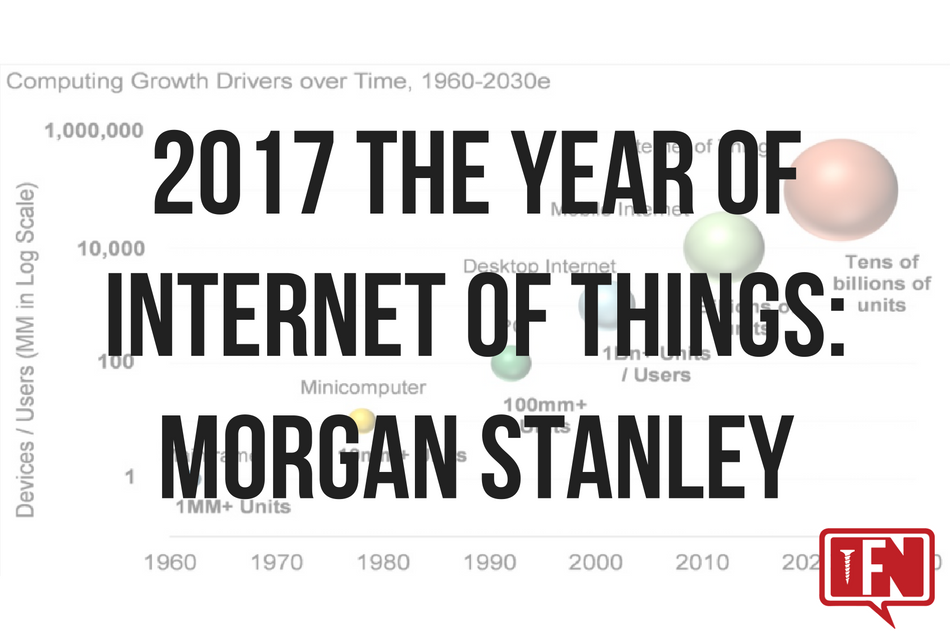 2017 The Year Of Internet Of Things (IoT): Morgan Stanley