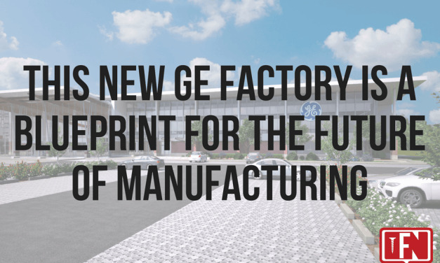 This New GE Factory Is A Blueprint For The Future Of Manufacturing