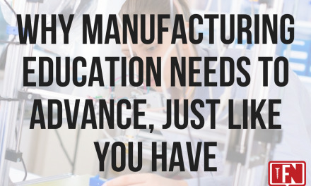 Why Manufacturing Education Needs to Advance, Just Like You Have