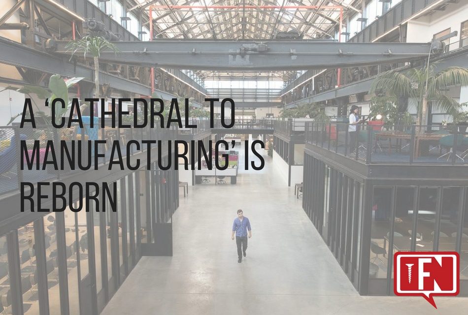 A ‘Cathedral to Manufacturing’ Is Reborn