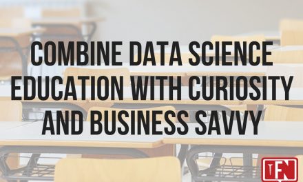 Combine Data Science Education with Curiosity and Business Savvy