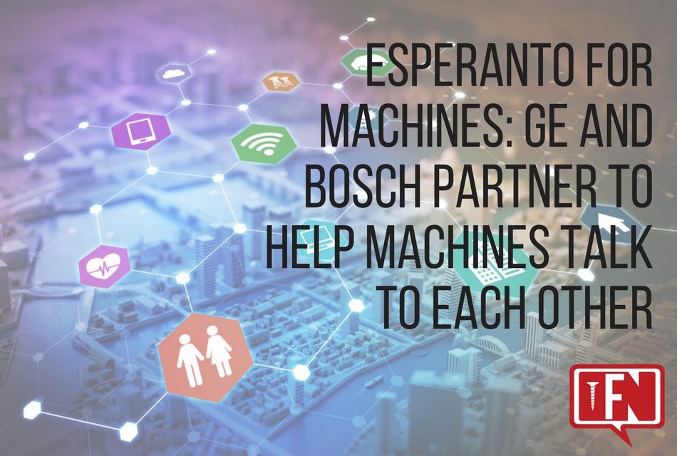 Esperanto For Machines: GE And Bosch Partner To Help Machines Talk To Each Other