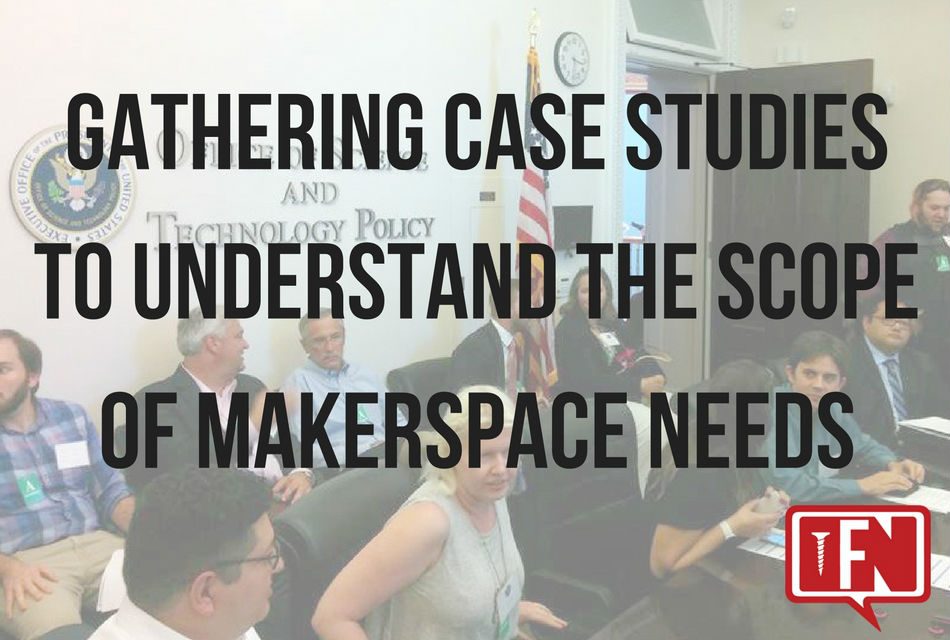 Gathering Case Studies to Understand the Scope of Makerspace Needs