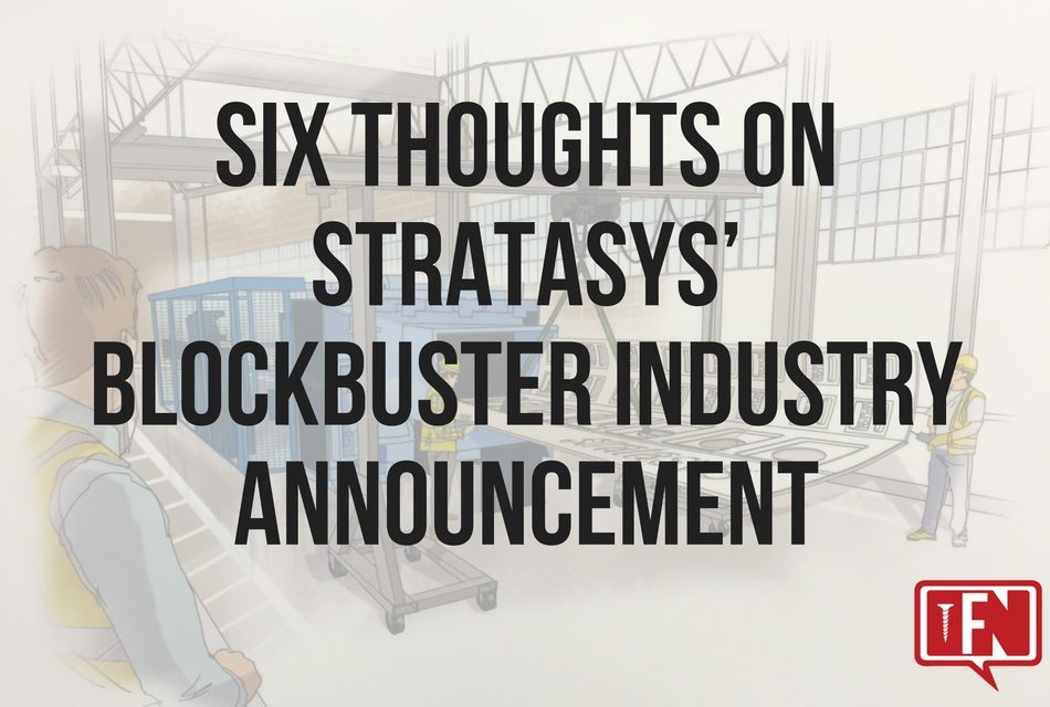 Six Thoughts on Stratasys’ Blockbuster Industry Announcement