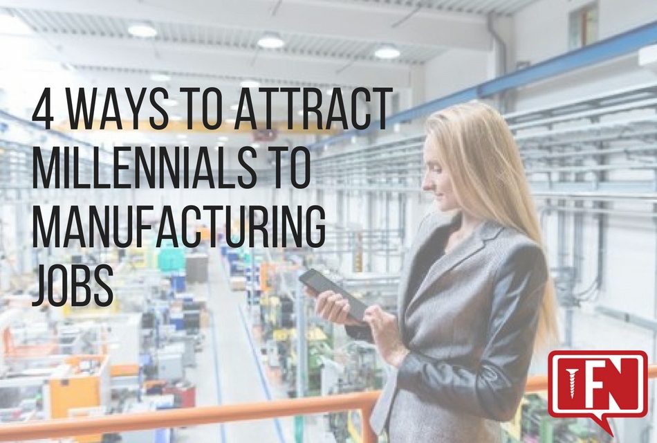 4 Ways to Attract Millennials to Manufacturing Jobs