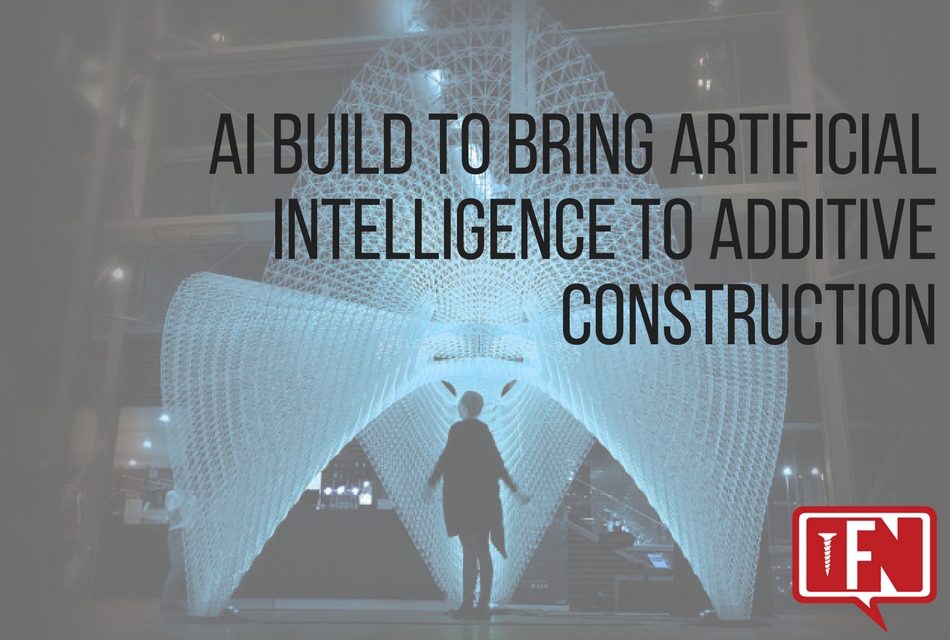 Ai Build to Bring Artificial Intelligence to Additive Construction