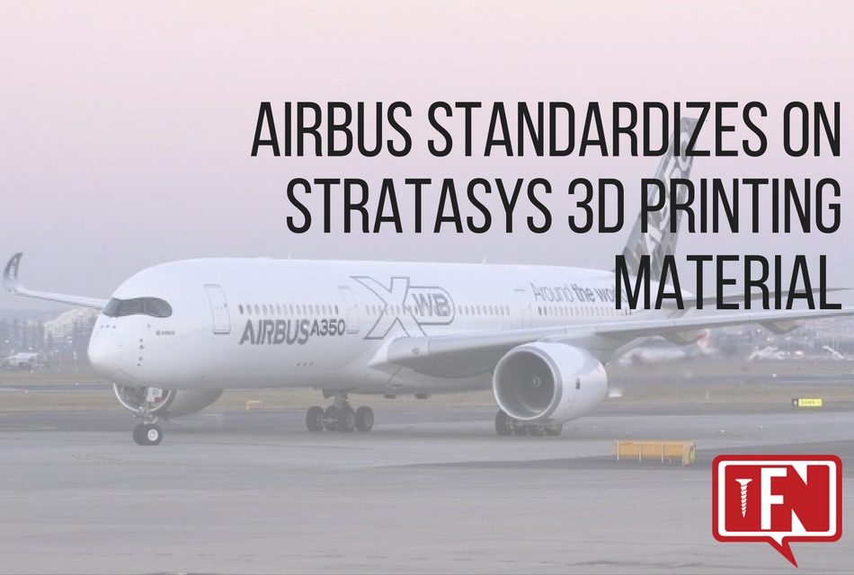 Airbus Standardizes on Stratasys 3D Printing Material