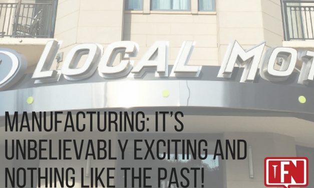 Manufacturing: It’s Unbelievably Exciting and Nothing Like the Past!