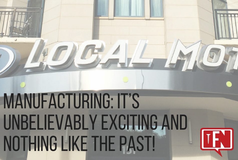 Manufacturing: It’s Unbelievably Exciting and Nothing Like the Past!