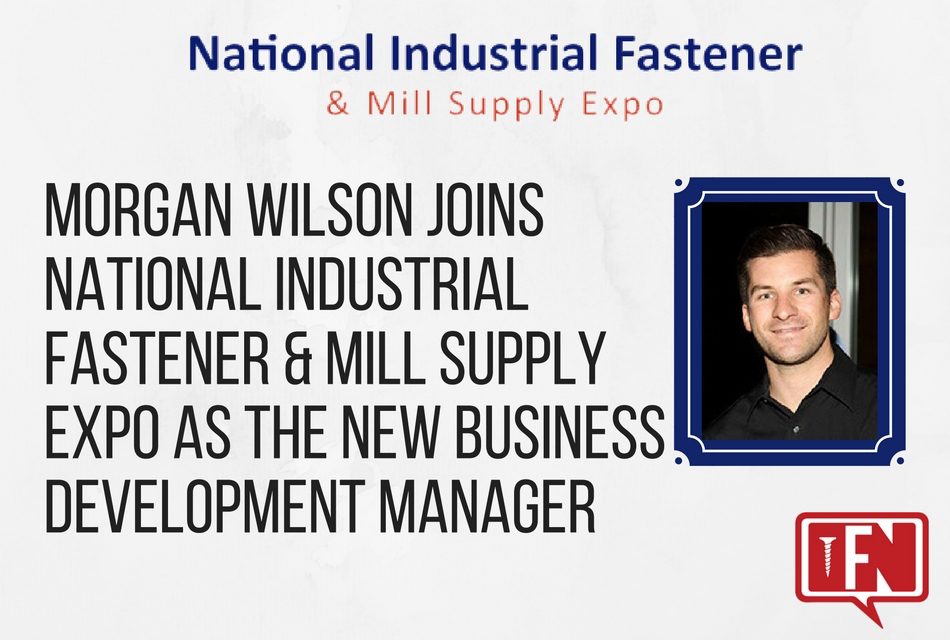 Morgan Wilson Joins National Industrial Fastener & Mill Supply Expo as the New Business Development Manager
