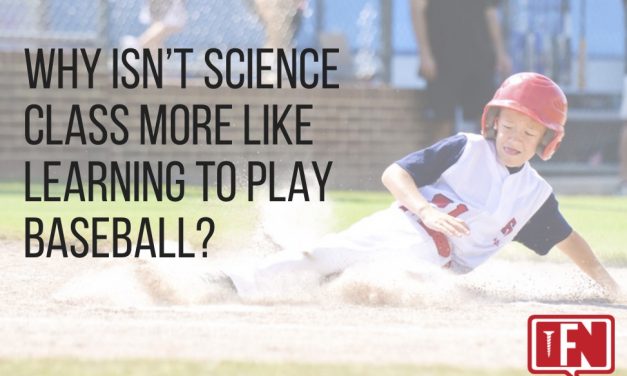 Why Isn’t Science Class More Like Learning to Play Baseball?