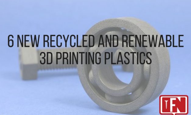 6 New Recycled and Renewable 3D Printing Plastics