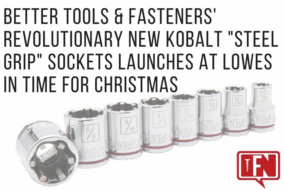 Better Tools & Fasteners’ Revolutionary New Kobalt “Steel Grip” Sockets Launches at Lowes in Time for Christmas