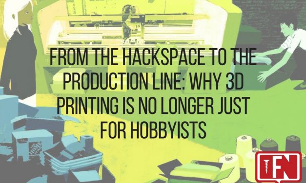 From the Hackspace to the Production Line: Why 3D Printing is No Longer Just for Hobbyists