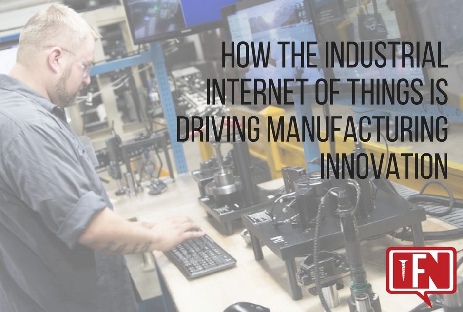 How the Industrial Internet of Things is Driving Manufacturing Innovation