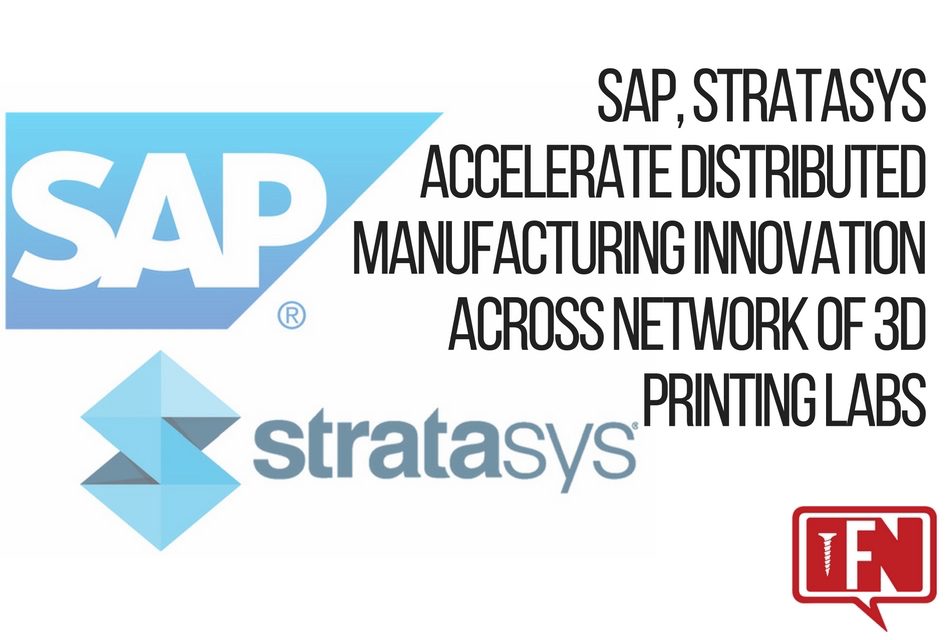 SAP, Stratasys Accelerate Distributed Manufacturing Innovation Across Network of 3D Printing Labs