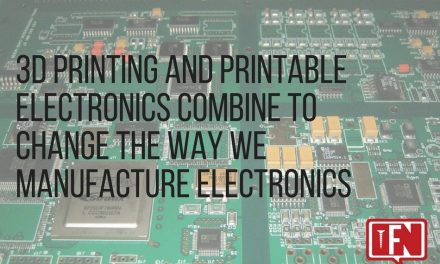 3D Printing and Printable Electronics Combine to Change the Way We Manufacture Electronics