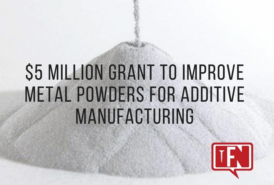 $5 Million Grant to Improve Metal Powders for Additive Manufacturing