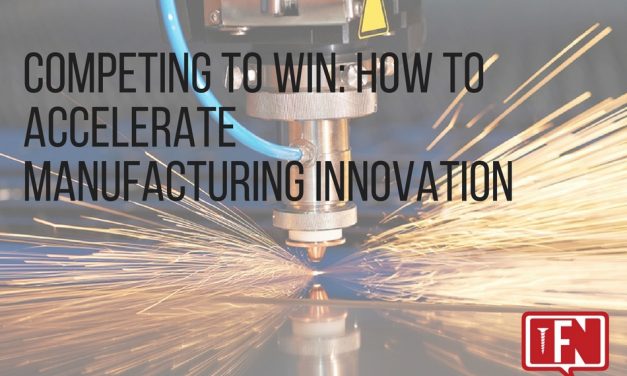 Competing to Win: How To Accelerate Manufacturing Innovation