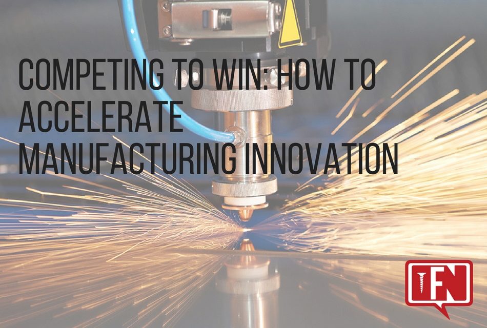 Competing to Win: How To Accelerate Manufacturing Innovation