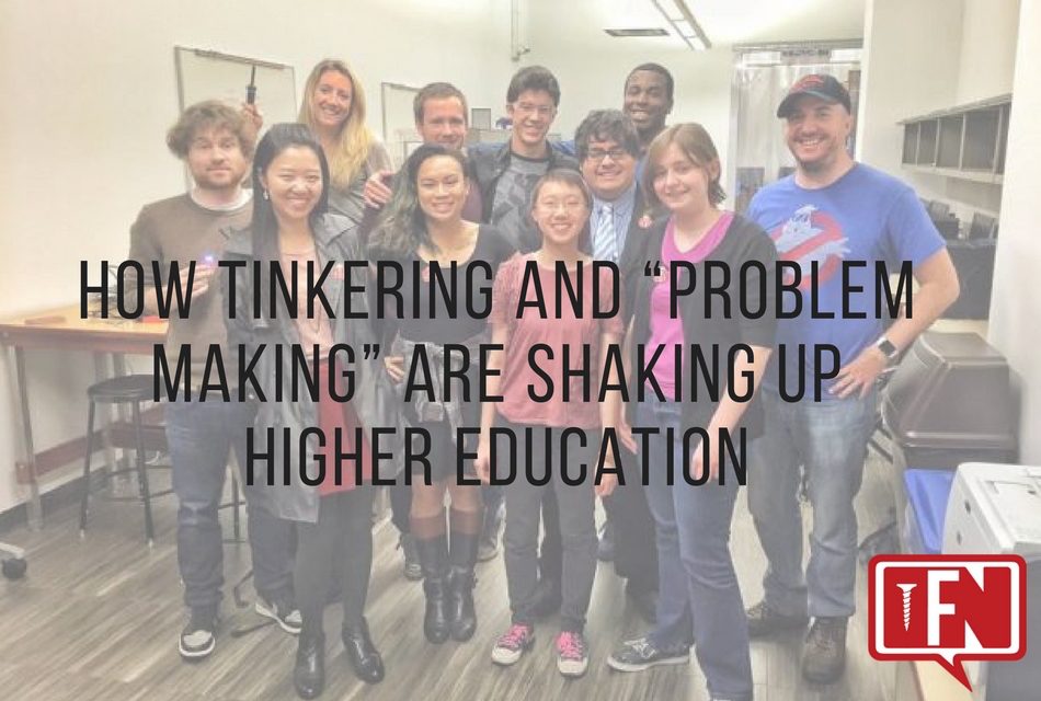 How Tinkering and “Problem Making” Are Shaking Up Higher Education