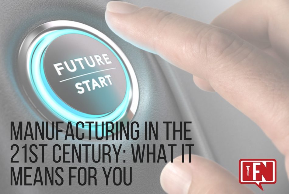 Manufacturing In The 21st Century: What It Means For You