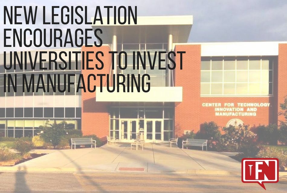 New Legislation Encourages Universities to Invest in Manufacturing