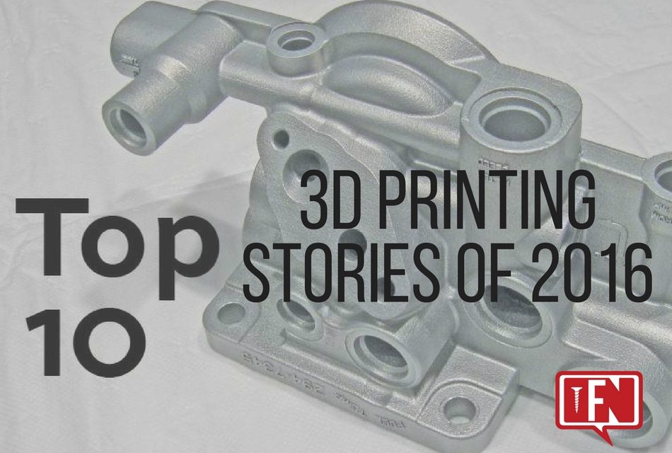 Top 10 3D Printing Stories of 2016