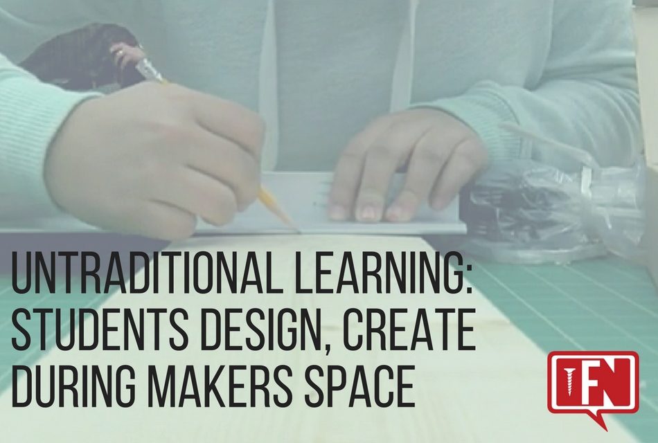Untraditional Learning: Students Design, Create During Makers Space