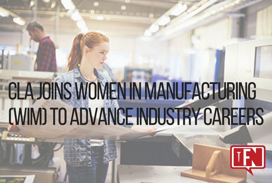 CLA Joins Women in Manufacturing (WiM) to Advance Industry Careers