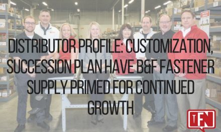 Distributor Profile: Customization, Succession Plan Have B&F Fastener Supply Primed For Continued Growth