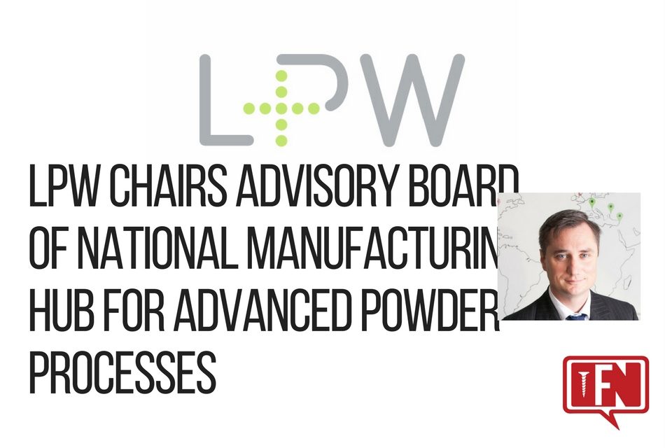LPW Chairs Advisory Board of National Manufacturing Hub for Advanced Powder Processes