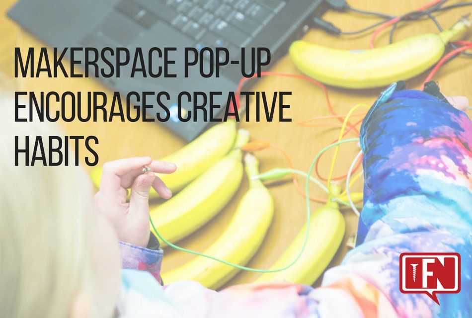 Makerspace Pop-up Encourages Creative Habits