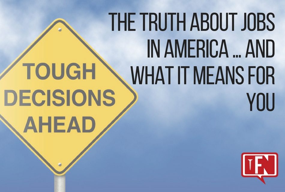 The Truth About Jobs in America … And What It Means for You