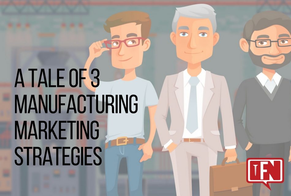 A Tale of 3 Manufacturing Marketing Strategies