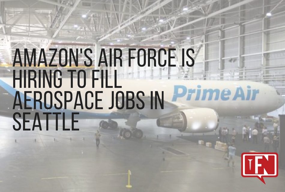 Amazon's Air Force is Hiring to Fill Aerospace Jobs in Seattle
