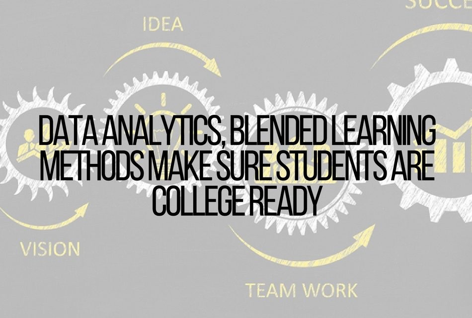 Data Analytics, Blended Learning Methods Make Sure Students Are College Ready