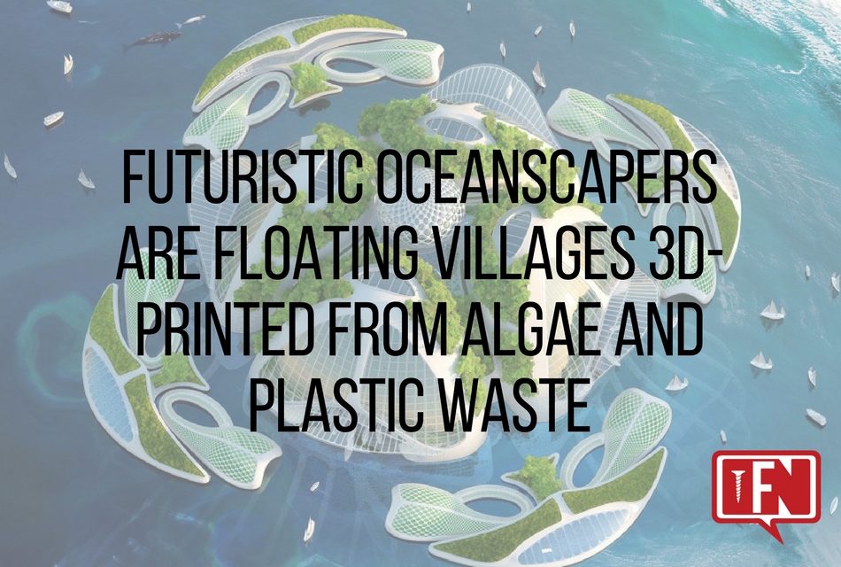 Futuristic Oceanscapers are Floating Villages 3D-printed from Algae and Plastic Waste