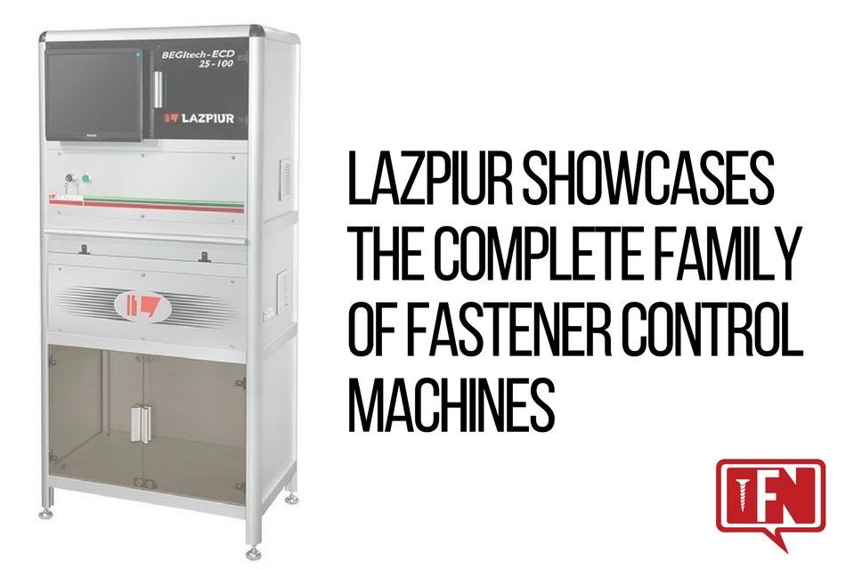 Lazpiur Showcases the Complete Family of Fastener Control Machines
