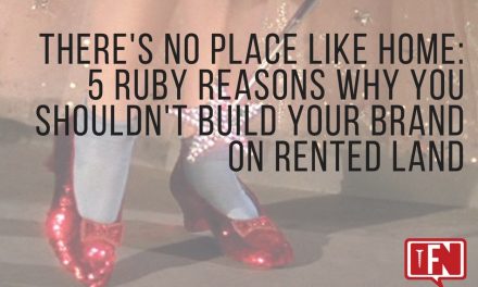 There’s No Place Like Home: 5 Ruby Reasons Why You Shouldn’t Build Your Brand on Rented Land