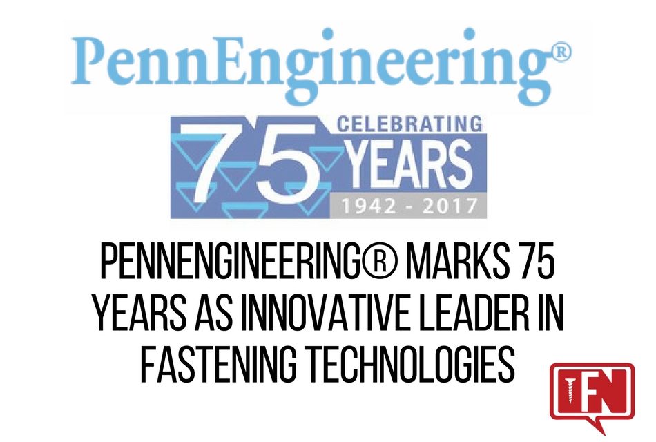 PennEngineering® Marks 75 Years As Innovative Leader in Fastening Technologies