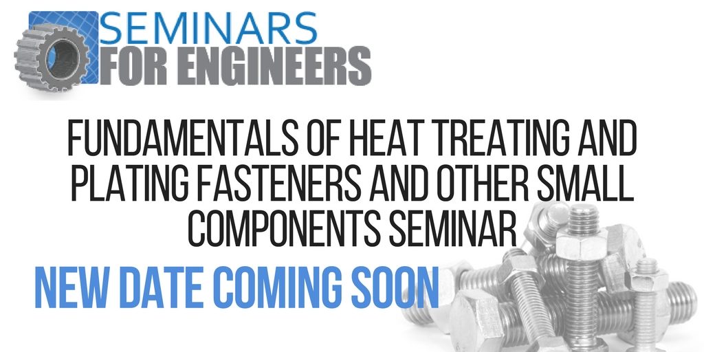  FUNDAMENTALS OF HEAT TREATING AND PLATING FASTENERS AND OTHER SMALL COMPONENTS