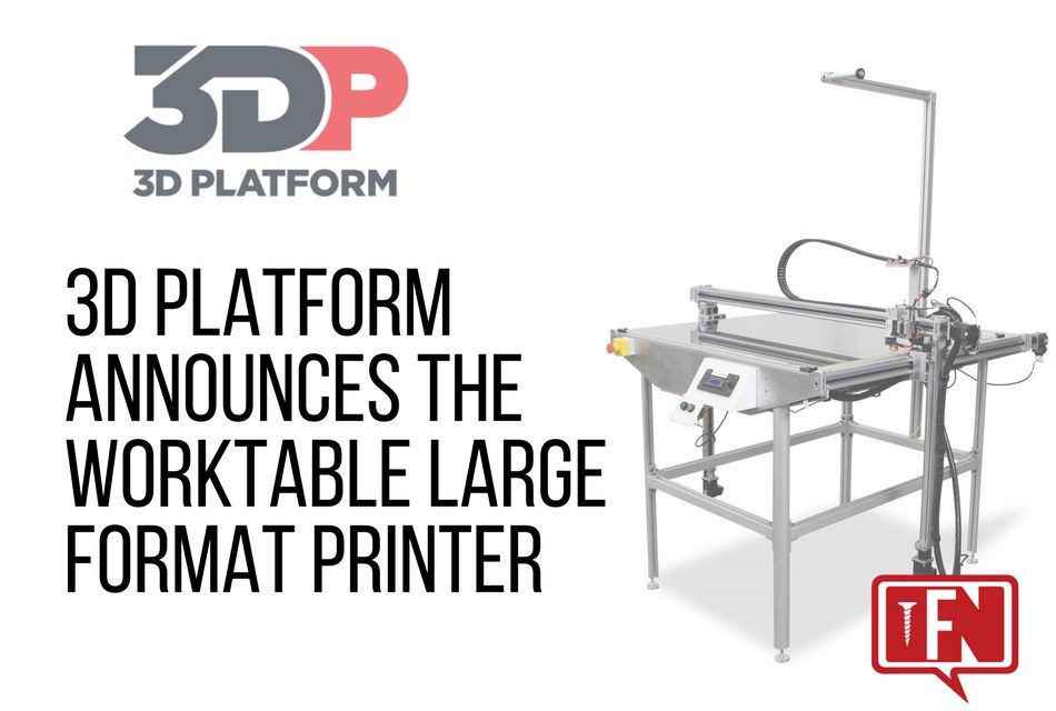 3D Platform Announces the WorkTable Large Format Printer
