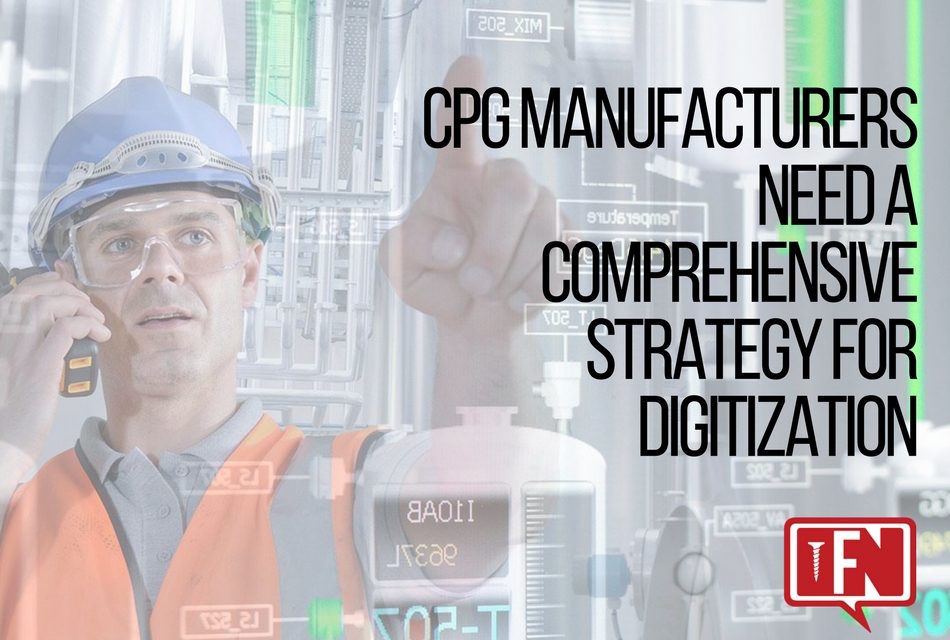 CPG Manufacturers Need a Comprehensive Strategy for Digitization