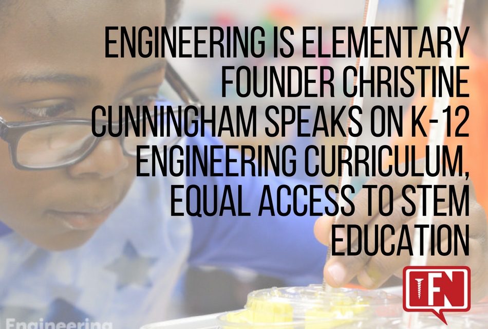 Engineering is Elementary Founder Christine Cunningham Speaks on K-12 Engineering Curriculum, Equal Access to STEM Education
