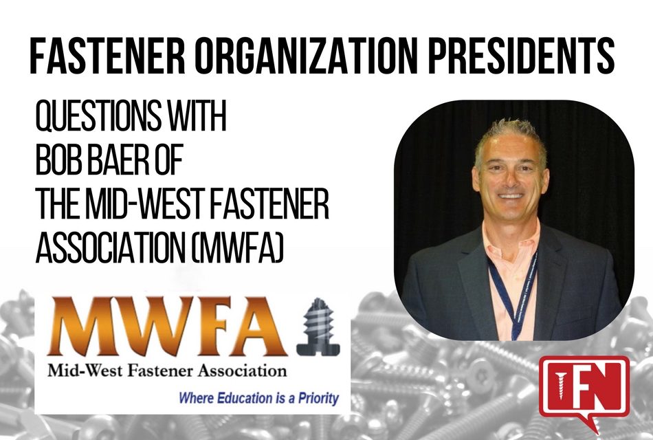 Fastener Organization Presidents: Questions with Bob Baer of the Mid-West Fastener Association (MWFA)