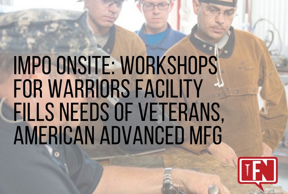IMPO Onsite: Workshops For Warriors Facility Fills Needs Of Veterans, American Advanced Mfg