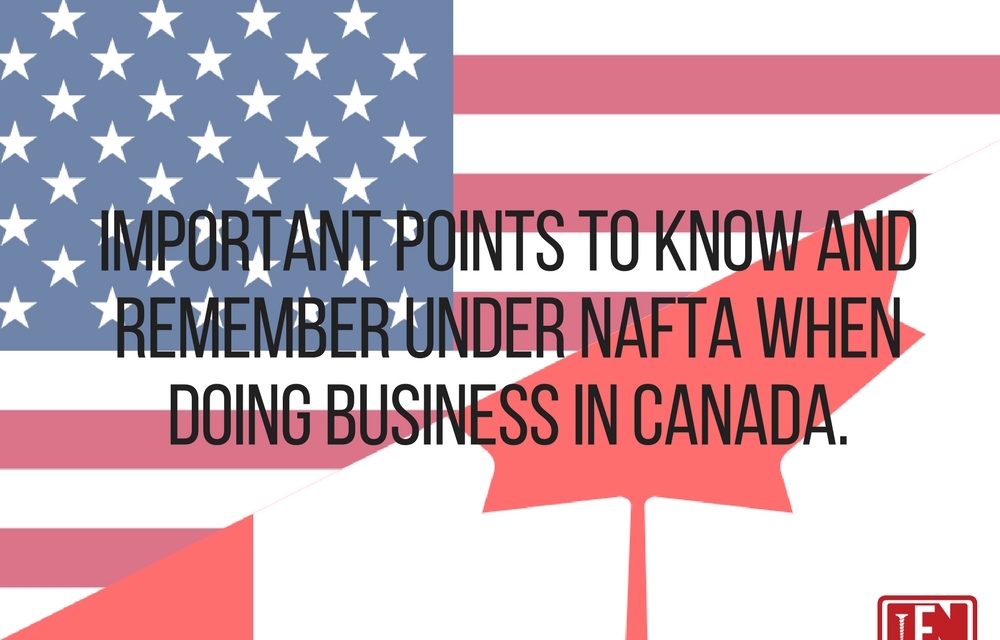 Important Points to Know and Remember Under NAFTA When Doing Business in Canada
