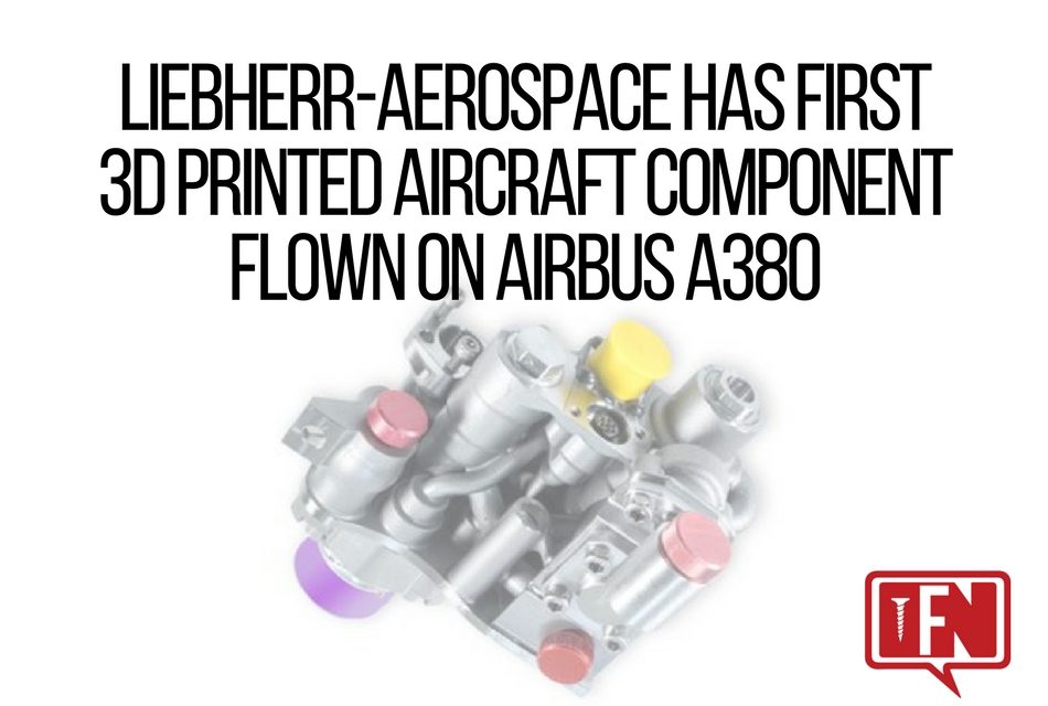 Liebherr-Aerospace has First 3D Printed Aircraft Component Flown on Airbus A380